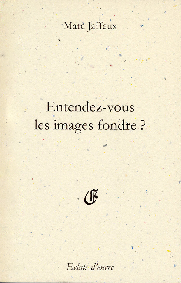 Jaffeux_Entendez_vous_les_images_fondre